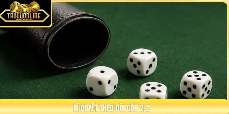 Bí quyết theo dõi cầu 2-2