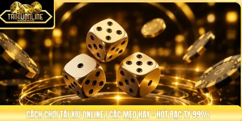 Cách Chơi Tài Xỉu Online | Các Mẹo Hay - Hốt Bạc Tỷ 99%