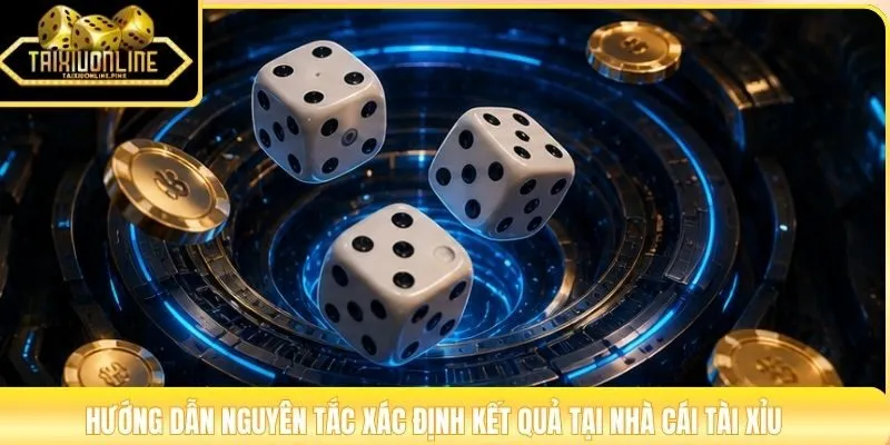 Hướng dẫn nguyên tắc xác định kết quả tại nhà cái tài xỉu