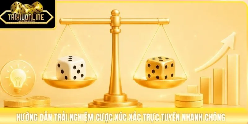 Hướng dẫn trải nghiệm cược xúc xắc trực tuyến nhanh chóng