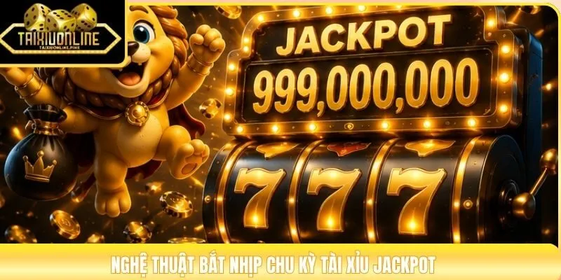 Nghệ thuật bắt nhịp chu kỳ tài xỉu jackpot