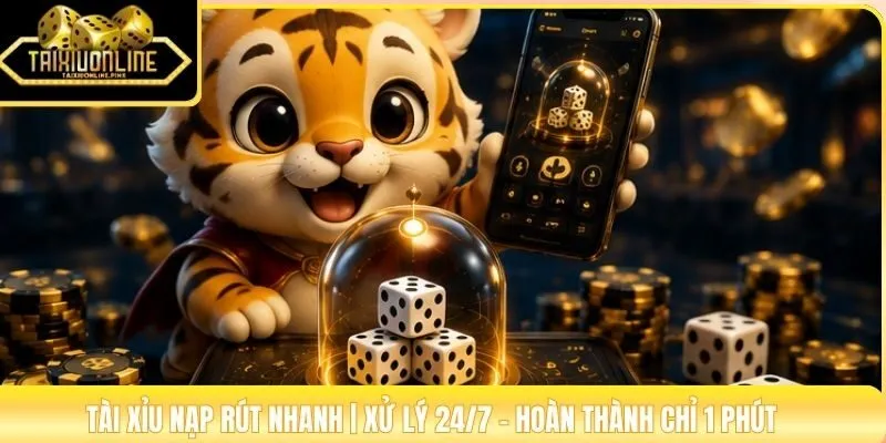 Tài Xỉu Nạp Rút Nhanh | Xử Lý 24/7 - Hoàn Thành Chỉ 1 Phút