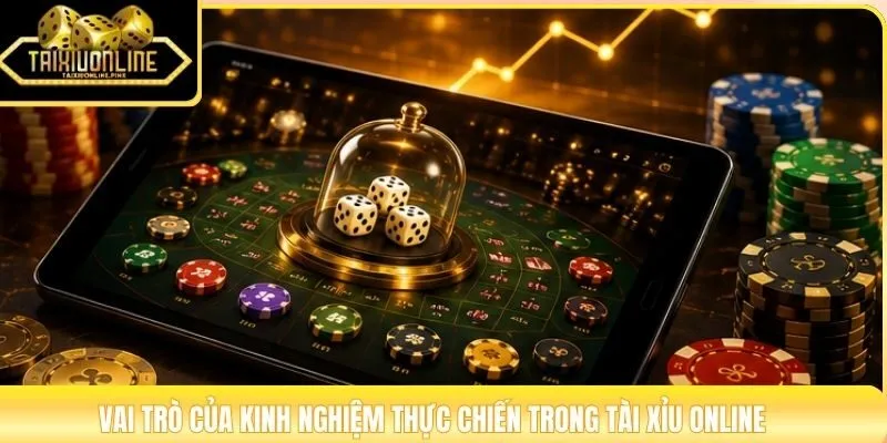 Vai trò của kinh nghiệm thực chiến trong Tài Xỉu Online