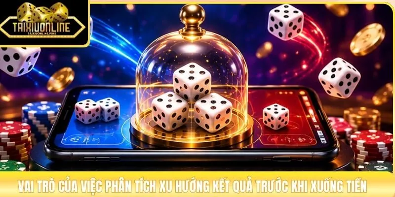 Vai trò của việc phân tích xu hướng kết quả trước khi xuống tiền