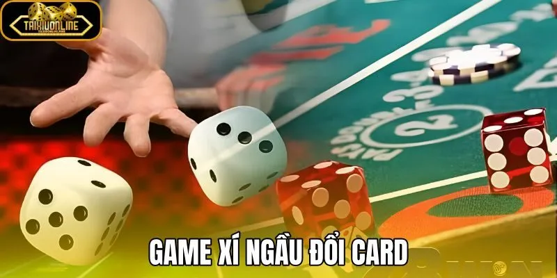 Game Xí Ngầu Đổi Card