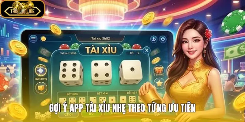 App tài xỉu nhẹ nhất theo từng ưu tiên tải và máy yếu