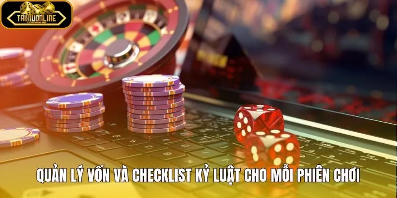 Kiểm soát tâm lý cược cùng giới hạn vốn và checklist kỷ luật