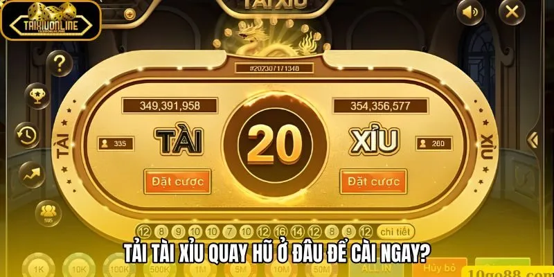 Tài xỉu quay hũ đúng nguồn tải đúng nền tảng