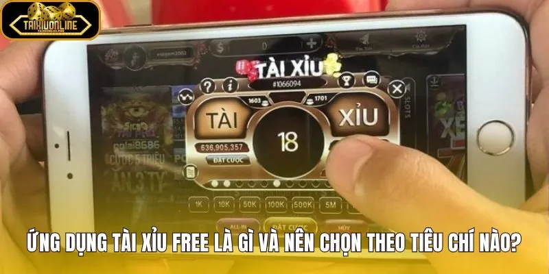 Ứng dụng tài xỉu free tiêu chí chọn nhanh cho người mới